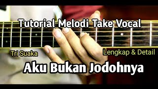 Aku Bukan Jodohnya  Tri Suaka Tutorial Melodi Take Vocal [upl. by Ecienaj371]