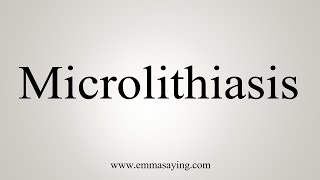 How To Say Microlithiasis [upl. by Matteo]