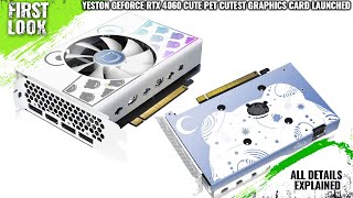 YESTON GeForce RTX 4060 CUTE PET Cutest Graphics Card Launched In China  Explained All Details [upl. by Oster]