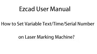 Ezcad User Manual How to Set Variable TextTimeSerial Number on Laser Marking Machine？ [upl. by Geraud182]