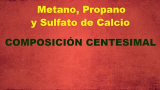 Cálculo de la Composición Centesimal del Metano el Propano y el Sulfato de Calcio [upl. by Mehcanem]