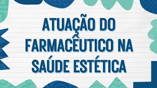 ATUAÇÃO DO FARMACÊUTICO NA SAÚDE ESTÉTICA [upl. by Isaac]