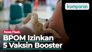 BPOM Izinkan 5 Vaksin Corona untuk Booster Berikut Daftarnya [upl. by Adnicul]