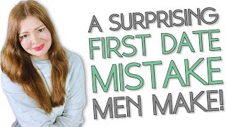 A Super Common First Date Mistake Most Men Make That Turns Women OFF [upl. by Winthrop]