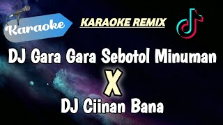 KARAOKE Dj gara gara sebotol minuman X DJ ciinan bana Medley  Karaoke Remix Fullbass [upl. by Runck]