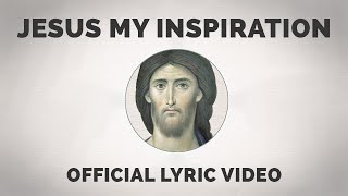 Jesus My Inspiration Song  Official Lyric Video  Ιησού η Έμπνευσή μου [upl. by Susanetta]