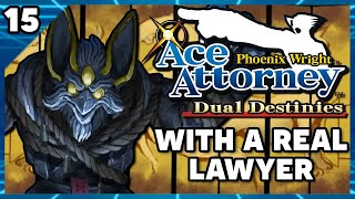 Phoenix Wright Ace Attorney Dual Destinies with an Actual Lawyer Part 15 [upl. by Dirfliw]