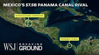 Mexico’s 75B Gamble to Disrupt the Panama Canal  WSJ Breaking Ground [upl. by Atsylak20]