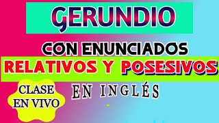 GERUNDIO CON ENUNCIADOS RELATIVOS Y POSESIVOS EN INGLÉS [upl. by Neile]