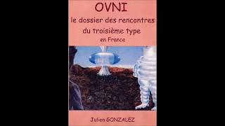 Julien GONZALEZ  OVNI le dossier des rencontres du troisième type en France [upl. by Fong]