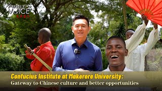 Confucius Institute at Makerere University Gateway to Chinese culture and better opportunities [upl. by Ramahs178]