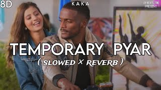 Kaka  Temporary Pyar  Slowed × Reverb   8D Audio  LofiBeats447 trending [upl. by Noiram]