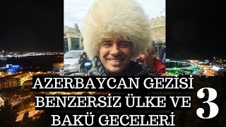 Azerbaycan Gezisi 3  Benzersiz Ülke ve Bakü Geceleri [upl. by Deny]