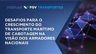 Webinar  Desafios para o crescimento do transporte marítimo de cabotagem [upl. by Iain]