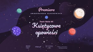 Teatr Małe Mi quotKsiężycowe Opowieściquot  animowane słuchowisko [upl. by Dusen]