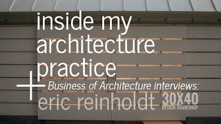 Inside my Architecture Practice  Business of Architecture Interview with Eric Reinholdt of 30X40 [upl. by Nnylsia]