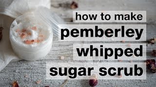 How to Make a DIY Pemberley Whipped Emulsified Sugar Scrub [upl. by Kcirdaed]