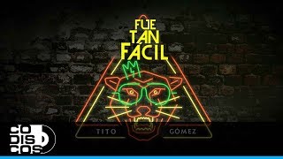 Fue Tan Fácil Tito Gómez  Video Letra [upl. by Tecla]