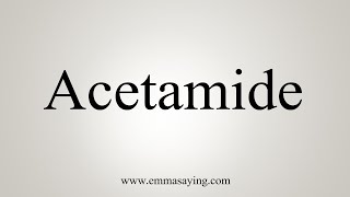 How To Say Acetamide [upl. by Samuel788]