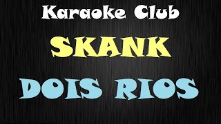 SKANK  DOIS RIOS  KARAOKÊ [upl. by Salina]