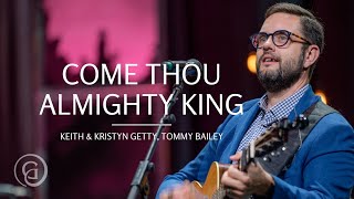 Come Thou Almighty King Live from Sing 21 Keith amp Kristyn Getty Tommy Bailey [upl. by Enymsaj]