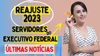 ATUALIZAÇÕES REAJUSTE SALARIAL EM 2023 PARA SERVIDORES DO EXECUTIVO FEDERAL [upl. by Enimassej]