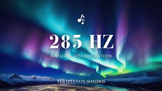 Armonía Celestial 285 Hz Música para Regeneración Natural y Equilibrio  Frecuencia Curativa 285 Hz [upl. by Inah]