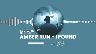 AMBER RUN  I FOUND LIVE TECHNO BOOTLEG [upl. by Ttennaej]