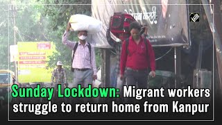 Sunday Lockdown Migrant workers struggle to return home from Kanpur [upl. by Atinna]