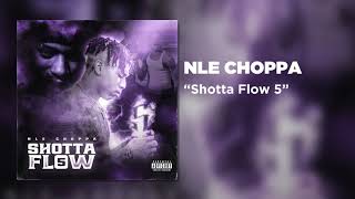 NLE Choppa  Shotta Flow 5 Official Audio [upl. by Nylg]