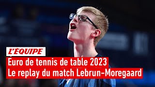 Euro de tennis de table par équipes  Felix Lebrun marche sur Moregaard en demifinale [upl. by Eilrak86]