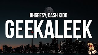 OhGeesy  GEEKALEEK Lyrics feat Cash Kidd [upl. by Wing]