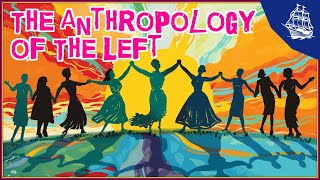 The Anthropology of the Left [upl. by Tsyhtema]