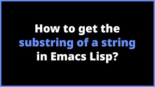 How to get the substring of a string in Emacs Lisp  substring [upl. by Atiken546]