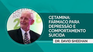 Cetamina David Sheehan fala sobre fármaco que trata depressão e comportamento suicida [upl. by Hendrix]