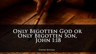 Only Begotten God or Only Begotten Son John 118 [upl. by Arza]