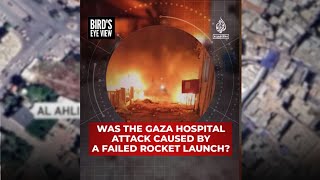 Was the Gaza hospital attack caused by a failed rocket launch  Bird’s Eye View [upl. by Odirfliw]