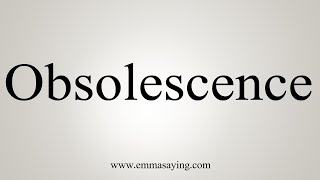 How To Say Obsolescence [upl. by Blossom]