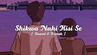 Shikwa Nahin Kisi Se  Slowed amp Reverb  Kumar Sanu  Naseeb  Govinda  90s Hindi Song LoFi [upl. by Accebar]