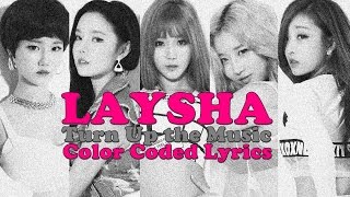 Laysha 레이샤  Turn Up the Music Color Coded Lyrics HanRomEng [upl. by Hereld116]