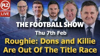 Roughie Dons amp Killie Are Out Of Title Race  Football Show  Thu 7th Feb 2019 [upl. by Bronson484]