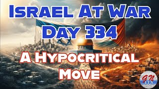 GNITN Special Edition Israel At War Day 334 A Hypocritical Move [upl. by Atiuqihc]