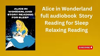 Alice in Wonderland  Full Audiobook  Story Reading for Sleep  Relaxing Reading [upl. by Eetnahs809]