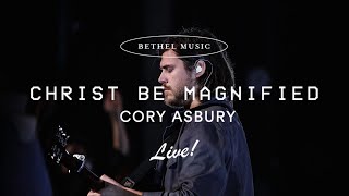 Christ Be Magnified  Cory Asbury [upl. by Eelessej]