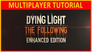 Dying Light Enhanced Edition  MULTIPLAYER TUTORIAL [upl. by Lehman]