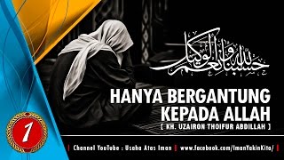 Hanya Bergantung Kepada Allah 【1】 ► KH Uzairon ✔ [upl. by Annayk]