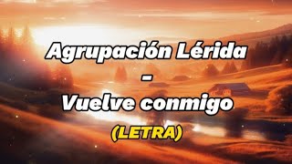 Agrupación Lérida  vuelve conmigo LETRA [upl. by Elva305]