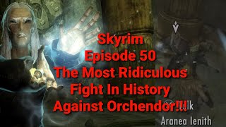 Skyrim  The Most Ridiculous Fight In History Against Orchendor  Episode 50 [upl. by Beutner]