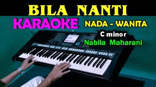 BILA NANTI  Nabila Maharani  KARAOKE Nada Wanita [upl. by Tamer]