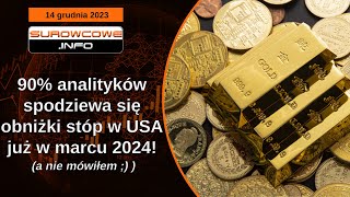 Surowcowe info 14 grudnia 2023 – 90 analityków spodziewa się obniżki stóp w USA już w marcu 2024 [upl. by Ecyt507]